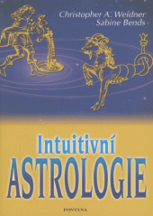 Intuitivní astrologie - Ch. Weidner & S. Bendsová