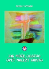 Jak může lidstvo opět najít Krista - R. Steiner